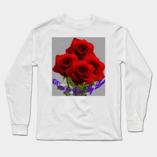 Roses for You - My Love ! Long Sleeve T-Shirt